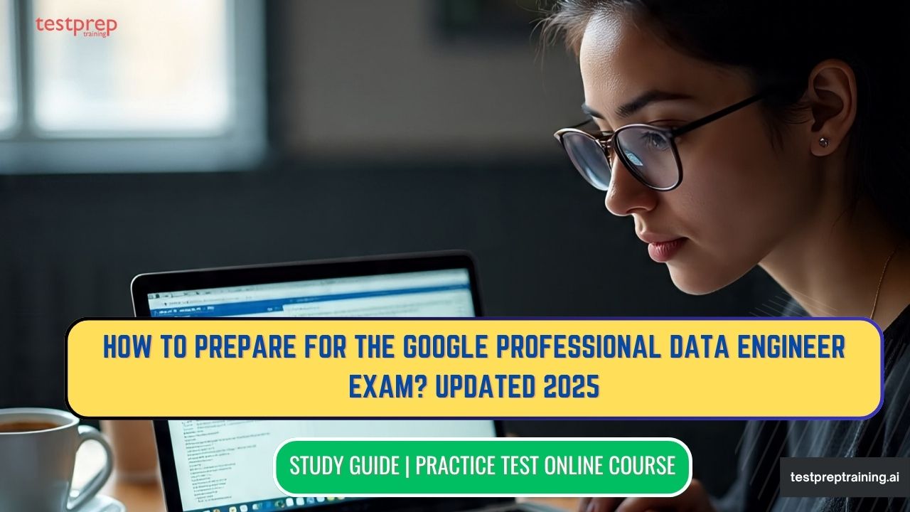 How to Prepare and Pass for (GCP) Google Professional Data Engineer exam Updated 2025