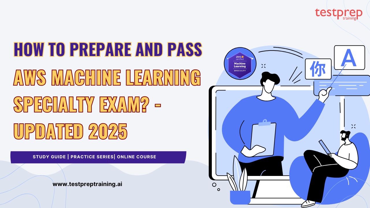 How to prepare and pass AWS Machine Learning Specialty Exam - Updated 2025