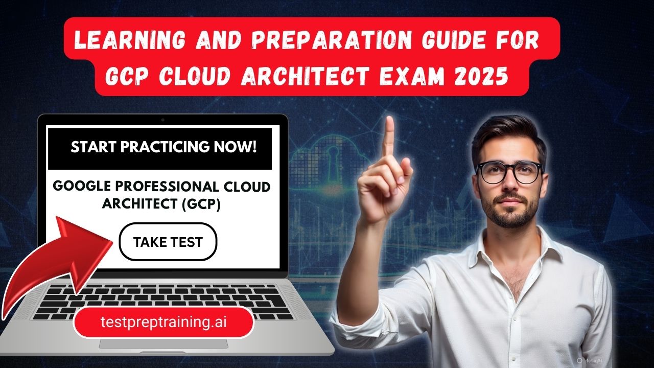 Learning and Preparation Guide for GCP Cloud Architect 2025