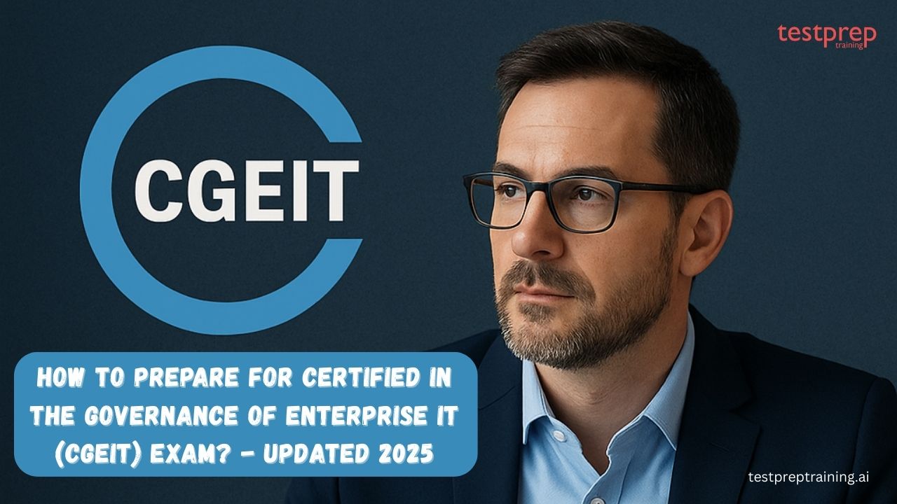 How to prepare for Certified in the Governance of Enterprise IT (CGEIT) Exam - Updated 2025