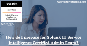 How do I prepare for Splunk IT Service Intelligence Certified Admin Exam?