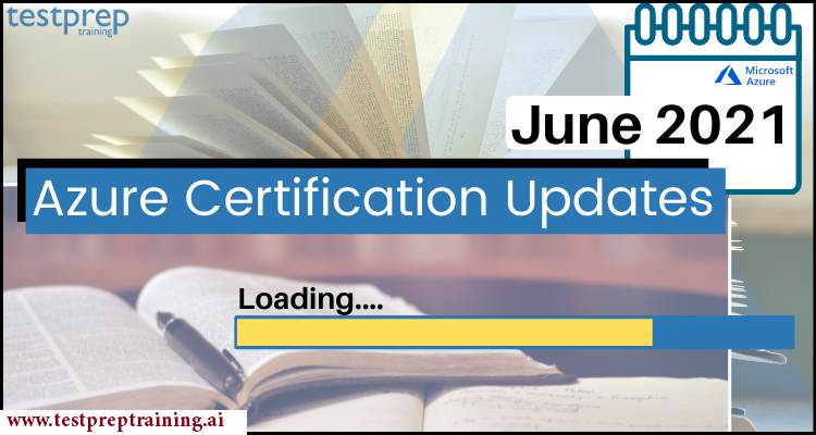 Microsoft Azure Certification Updates: June 2021