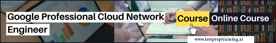 Google Professional Cloud Network Engineer (GCP) 