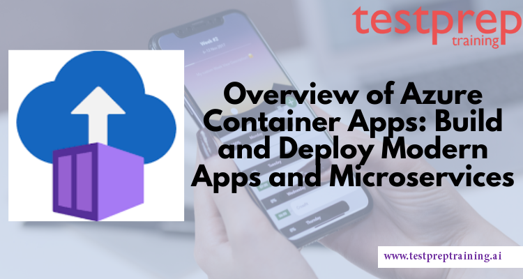 Overview of Azure Container Apps: Build and Deploy Modern Apps and Microservices