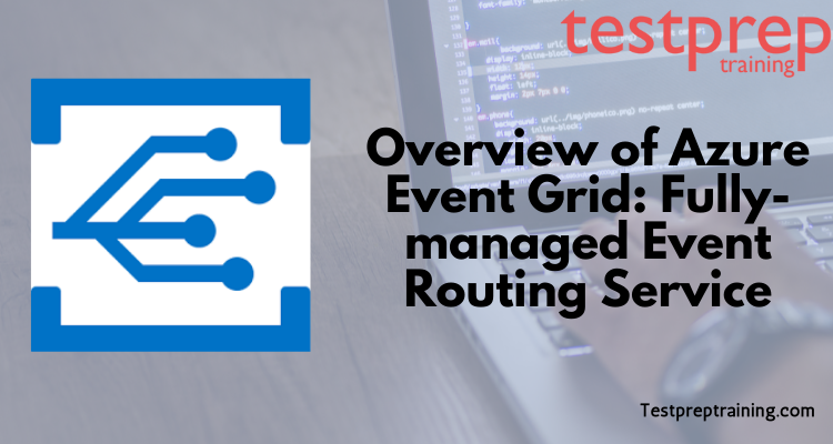 Overview of Azure Event Grid Fully-managed Event Routing Service