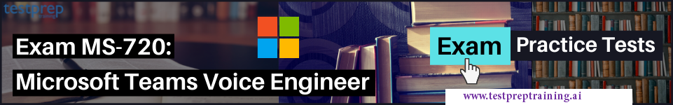 Microsoft Teams Voice Engineer (MS-720) Exam tests