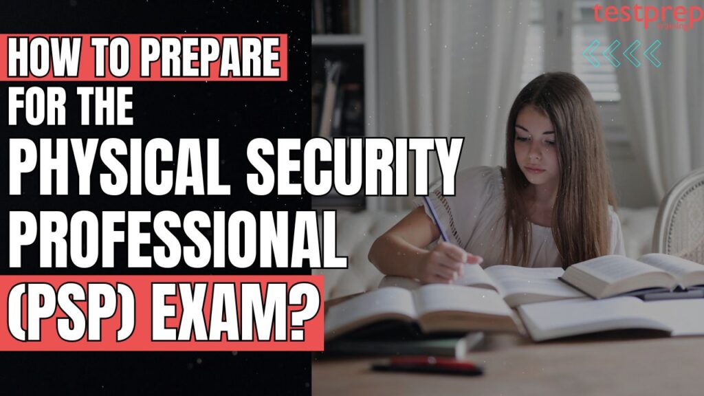 How to prepare for the Physical Security Professional (PSP) Exam? - Blog