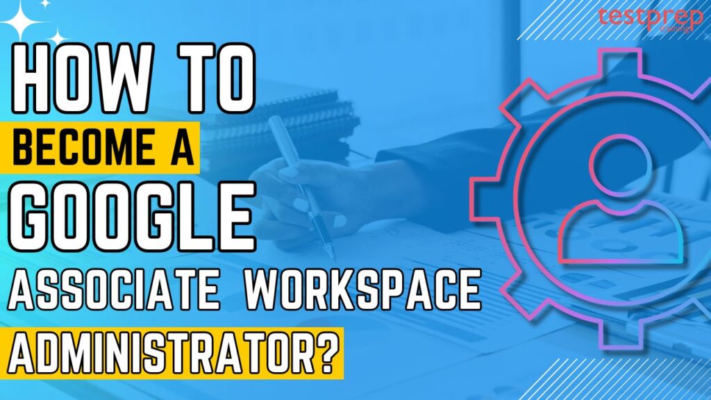 How to become a Google Associate Workspace Administrator? - Blog