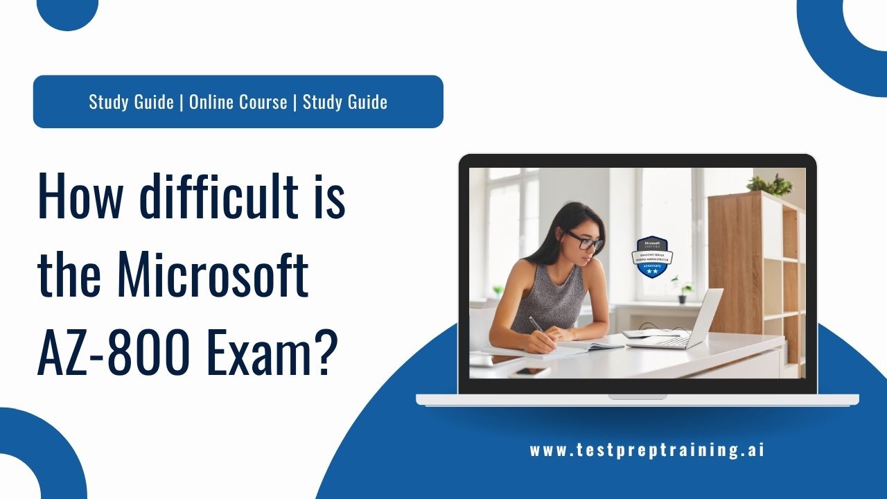 How hard is the Microsoft AZ-800 Exam