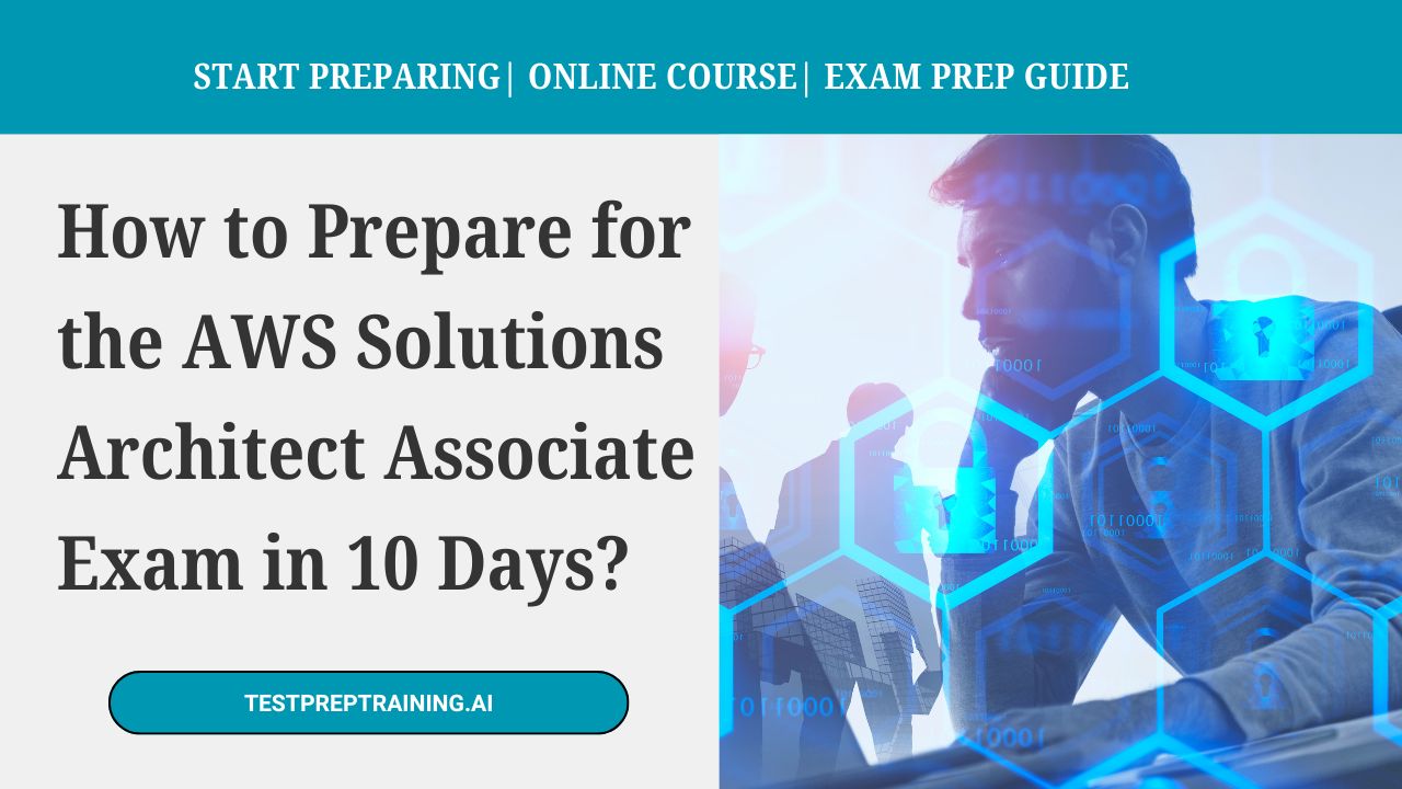 How to Prepare for the AWS Solutions Architect Associate Exam in 10 Days