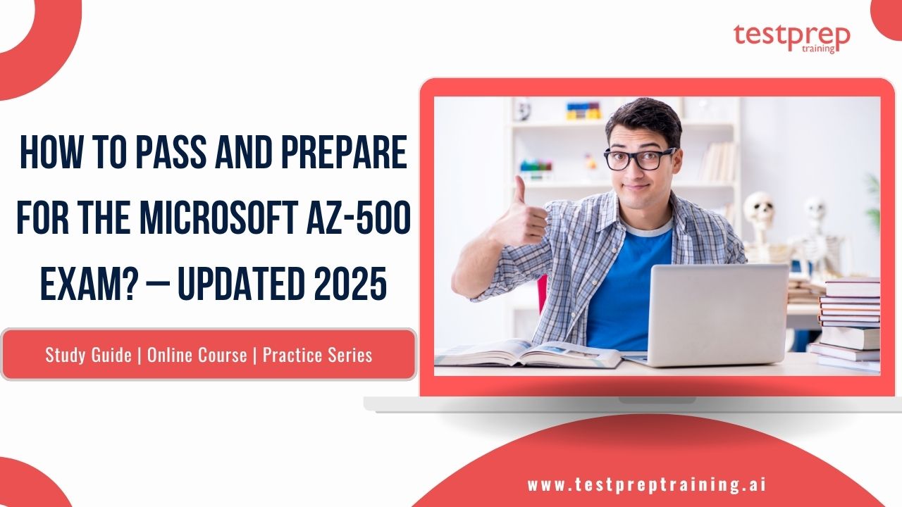 How to Pass and Prepare for the Microsoft AZ-500 Exam? – Updated 2025