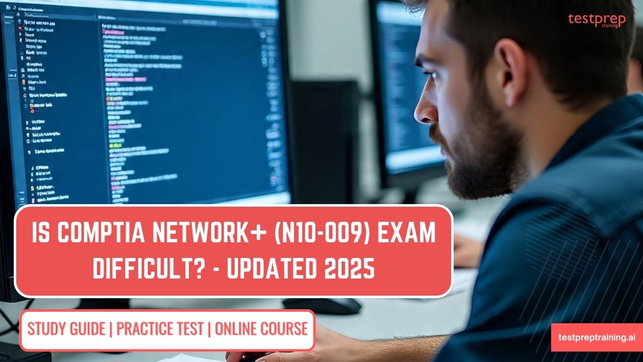 Is CompTIA Network+ (N10-009) Exam difficult - Updated 2025