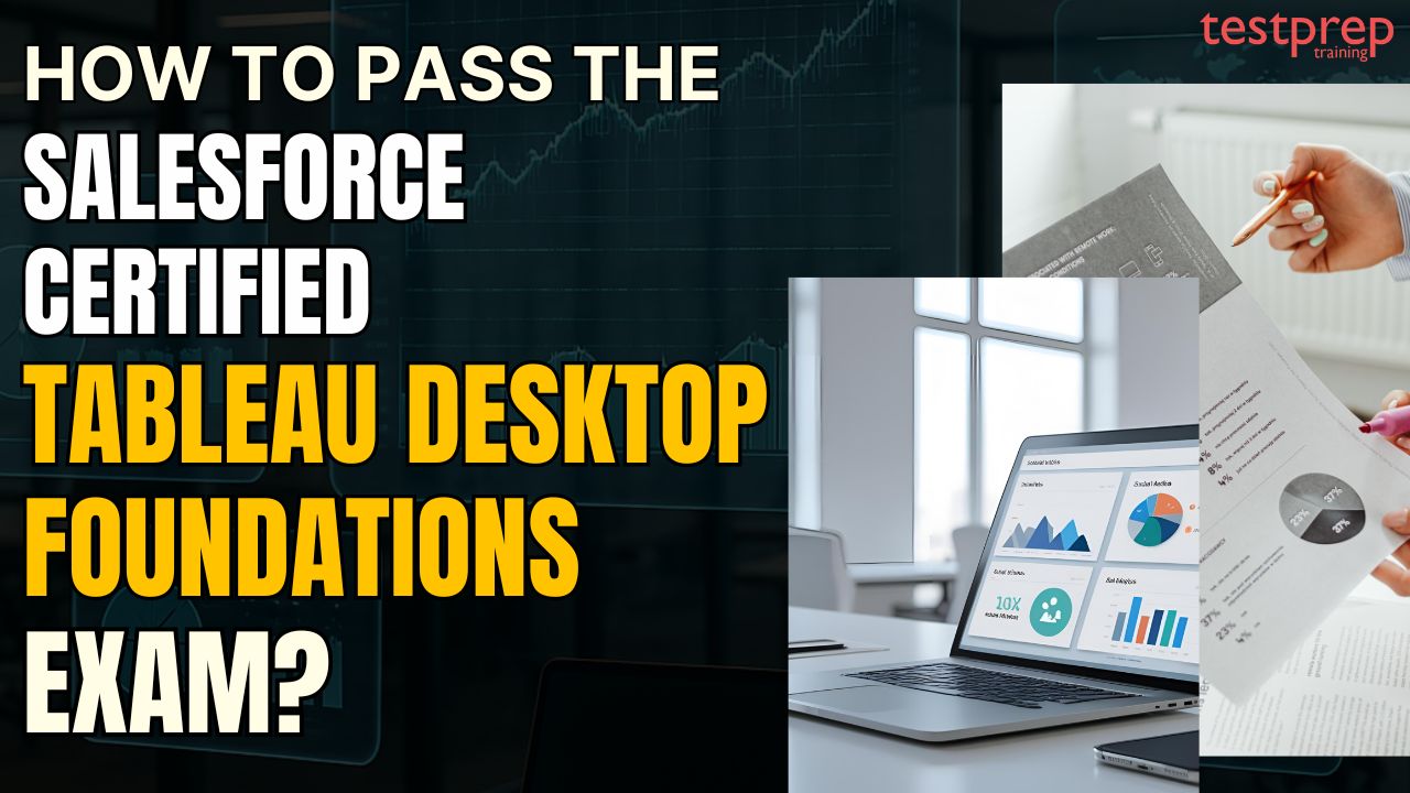 How to pass the Salesforce Certified Tableau Desktop Foundations Exam?