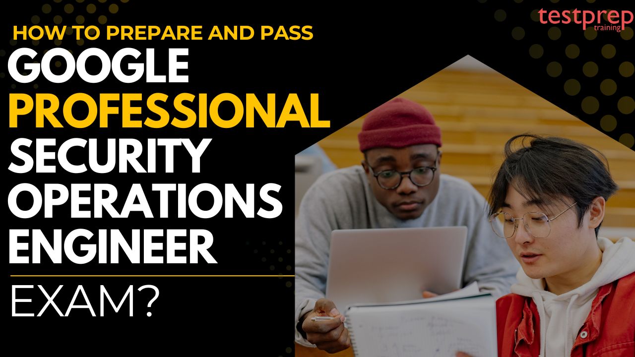 to prepare and pass the Google Professional Security Operations Engineer Exam