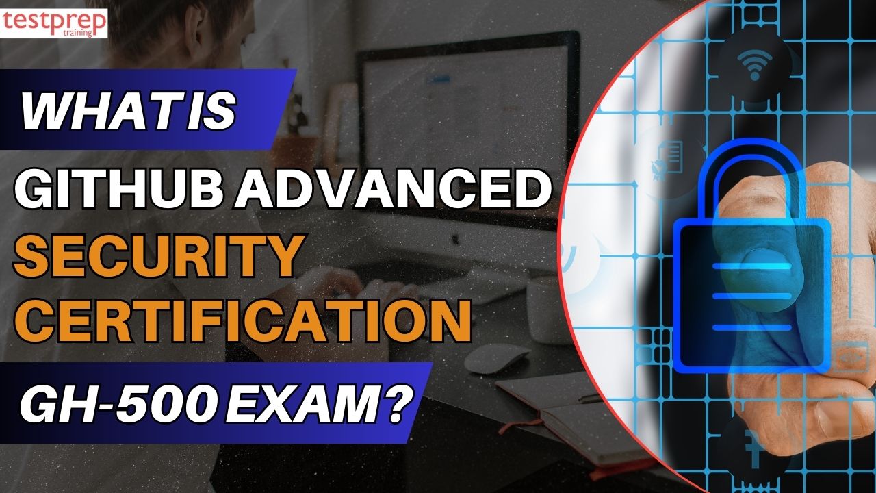 What is GitHub Advanced security Certification (GH-500) Exam