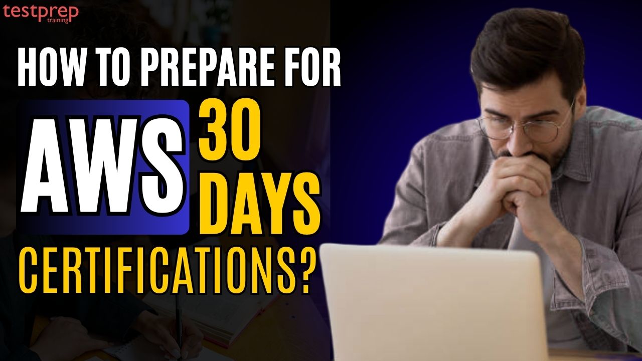 How to Prepare for AWS Certification in 30 Days