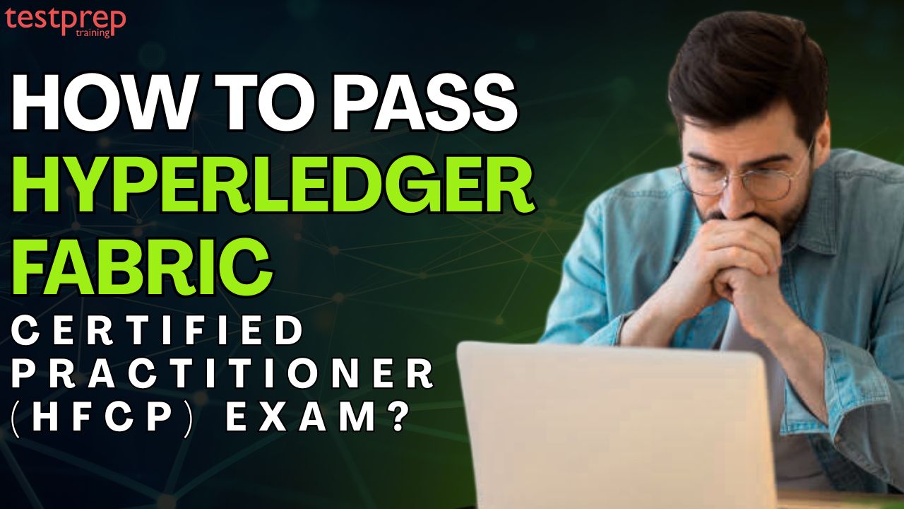 How to pass the Hyperledger Fabric Certified Practitioner (HFCP) Exam?