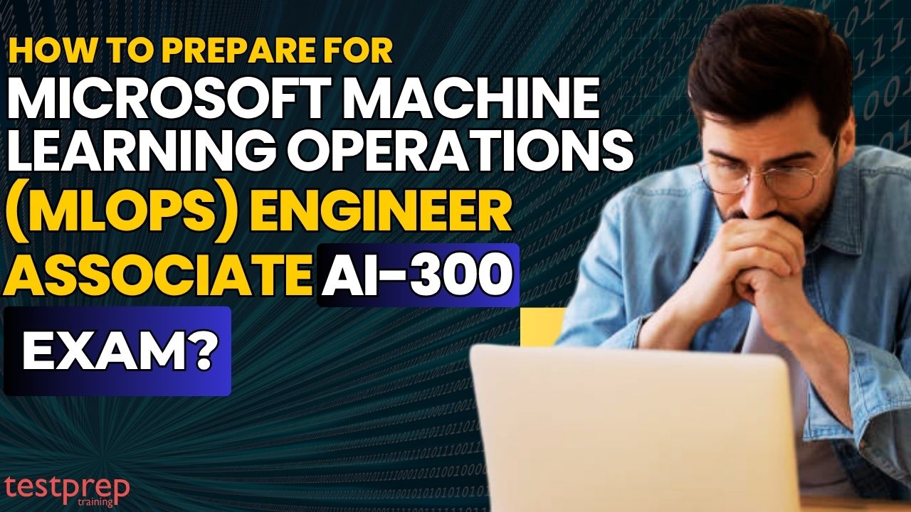 How to prepare for Microsoft Machine Learning Operations (MLOps) Engineer Associate AI-300 Exam?