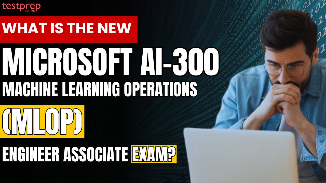 What is the NEW Microsoft AI-300 Machine Learning Operations (MLOps) Engineer Associate Exam