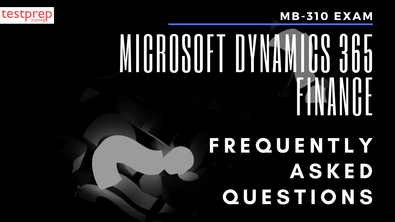 Exam MB-310: Microsoft Dynamics 365 Finance FAQ
