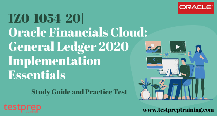 1Z0-1054-20|Oracle Financials Cloud: General Ledger 2020 Online Tutorial