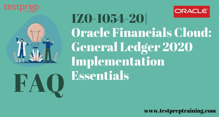 1Z0-1054-20|Oracle Financials Cloud: General Ledger 2020 FAQ