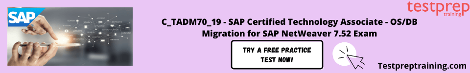 C_TADM70_19 - OS/DB Migration for SAP NetWeaver 7.52 free practice test