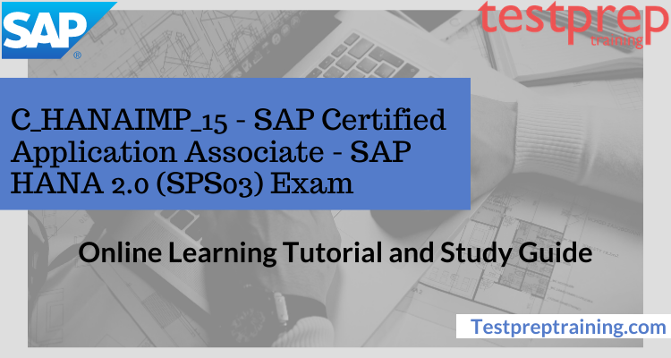 C_HANAIMP_15 - SAP Certified Application Associate - SAP HANA 2.0 (SPS03) Online Tutorial