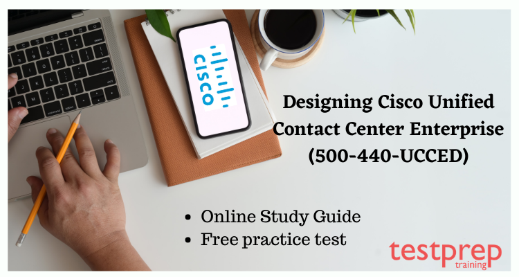 Designing Cisco Unified Contact Center Enterprise (500-440-UCCED) online study guide