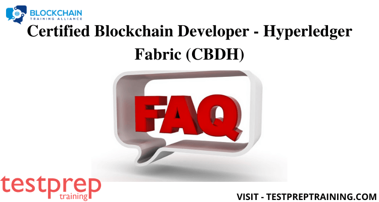 Certified Blockchain Developer - Hyperledger Fabric (CBDH) FAQ