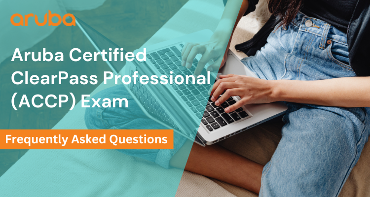 Aruba Certified ClearPass Professional (ACCP) FAQ
