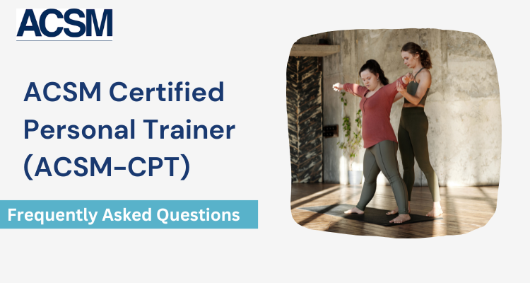 ACSM Certified Personal Trainers (ACSM-CPT) FAQ