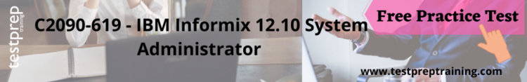C2090-619 - IBM Informix 12.10 System Administrator Free practice test