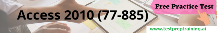 Access 2010 (77-885) free practice test