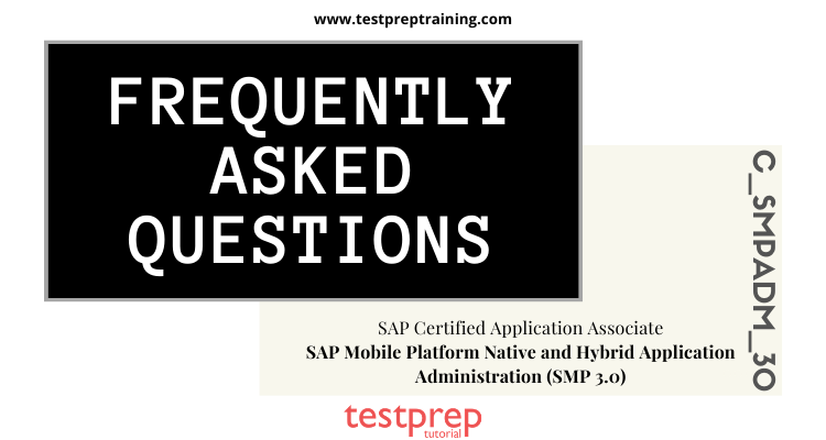 (C_SMPADM_30) SAP Certified Application Associate - SAP Mobile Platform Native and Hybrid Application Administration (SMP 3.0) - FAQ's
