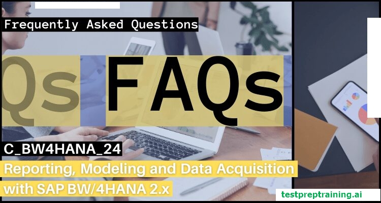 C_BW4HANA_24: SAP Reporting, Modeling, and Data Acquisition FAQs