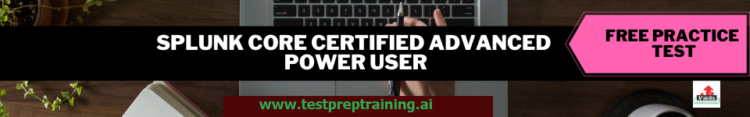 Splunk Core Certified Advanced Power User
free practice test papers