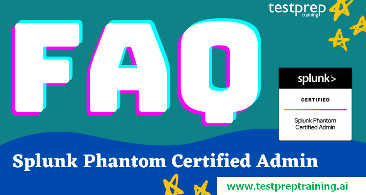 Splunk Phantom Certified Admin Practice Exam FAQ