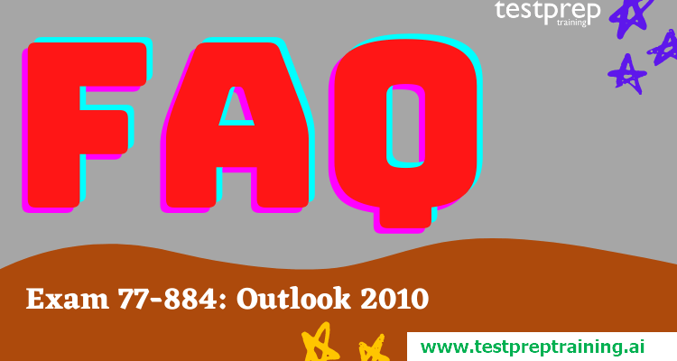Exam 77-884: Outlook 2010 FAQ