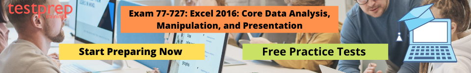 Exam 77-727: Excel 2016: Core Data Analysis, Manipulation, and Presentation Practice Tests