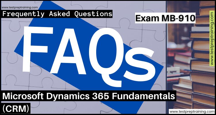 Exam MB-910: Microsoft Dynamics 365 Fundamentals (CRM): FAQs