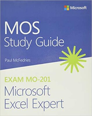 MOS Study Guide for Microsoft Excel Expert Exam MO-201 by Paul McFedries