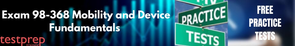 Exam 98-368: Mobility and Device Fundamentals practice tests