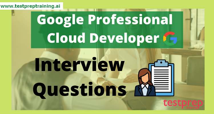 Google Professional Cloud Developer Interview Questions