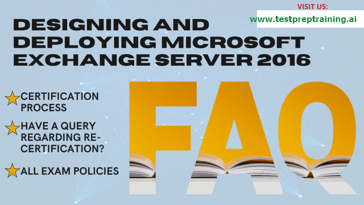 Microsoft 70-345, Designing and Deploying Microsoft Exchange Server 2016 FAQ