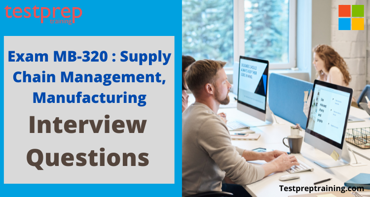 Exam MB-320 : Supply Chain Management, Manufacturing Interview Questions