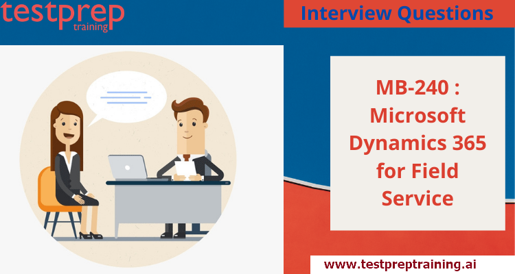 Microsoft Dynamics 365 for Field Service (Exam MB-240) Interview Questions
