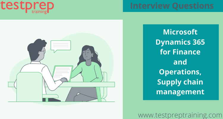 Microsoft Dynamics 365 for Finance and Operations, Supply Chain Management (MB-330) Interview Questions