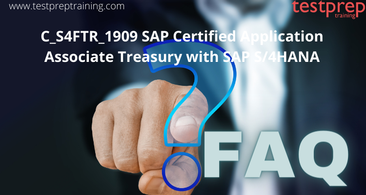 C_S4FTR_1909 SAP Certified Application Associate Treasury with SAP S4HANA FAQs
