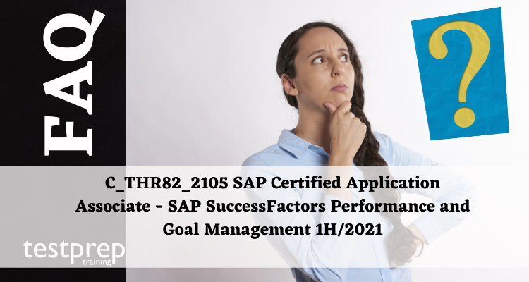 C_THR82_2105 SAP Certified Application Associate - SAP SuccessFactors Performance and Goal Management 1H/2021 FAQ